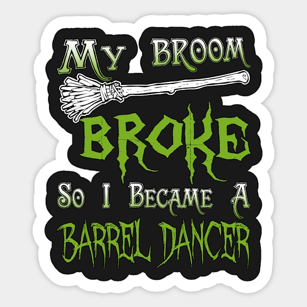 My Broom Broke So I Became A Barrel Dancer Sticker by jeaniecheryll